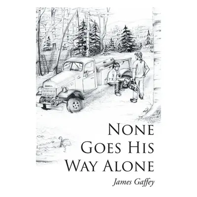 "None Goes His Way Alone" - "" ("Gaffey James")(Paperback)