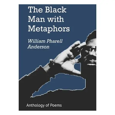 "The Black Man with Metaphors: An Anthology of Poems" - "" ("Anderson Jr William Pharell")(Paper