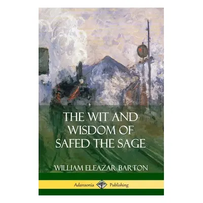 "The Wit and Wisdom of Safed the Sage" - "" ("Barton William Eleazar")(Paperback)