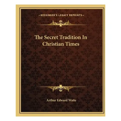 "The Secret Tradition In Christian Times" - "" ("Waite Arthur Edward")(Paperback)