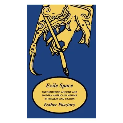 "Exile Space: Encountering Ancient and Modern America in Memoir with Essay and Fiction" - "" ("P