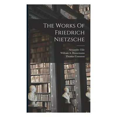 "The Works Of Friedrich Nietzsche" - "" ("Nietzsche Friedrich Wilhelm")(Pevná vazba)