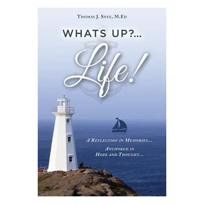 "What's Up?...Life! (A Reflection in Memories...Anchored in Hope and Thought...)" - "" ("Snee M.