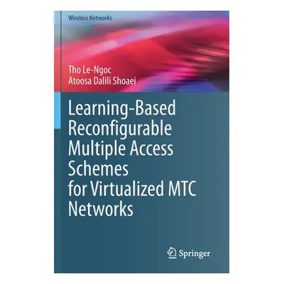 "Learning-Based Reconfigurable Multiple Access Schemes for Virtualized Mtc Networks" - "" ("Le-N