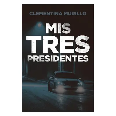 "Mis Tres Presidentes" - "" ("Murillo Clementina")(Paperback)