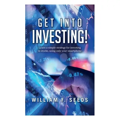 "Get Into Investing!: Learn a simple strategy for investing in stocks, using only your smartphon