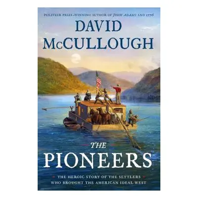 "The Pioneers: The Heroic Story of the Settlers Who Brought the American Ideal West" - "" ("McCu