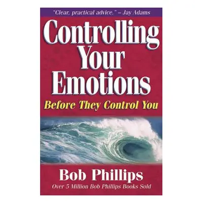 "Controlling Your Emotions: Before They Control You" - "" ("Phillips Bob")(Paperback)