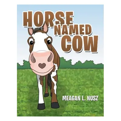 "Horse Named Cow" - "" ("Nusz Meagan L.")(Paperback)