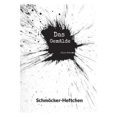 "Schmcker-Heftchen: Das Gemlde" - "" ("Schnur Julia")(Paperback)