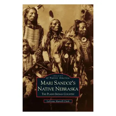 "Mari Sandoz's Native Nebraska: The Plains Indian Country" - "" ("Clark Laverne Harrell")(Pevná 