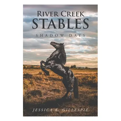 "River Creek Stables: Shadow Days" - "" ("K. Gillespie Jessica")(Paperback)