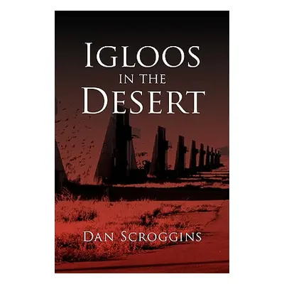 "Igloos in the Desert" - "" ("Scroggins Dan")(Pevná vazba)