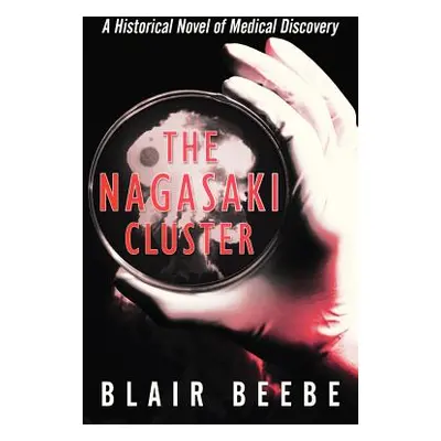 "The Nagasaki Cluster: A Historical Novel of Medical Discovery" - "" ("Beebe Blair")(Paperback)