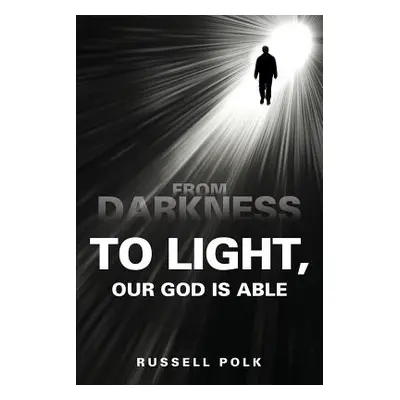 "From Darkness to Light, Our God Is Able" - "" ("Polk Russell")(Paperback)