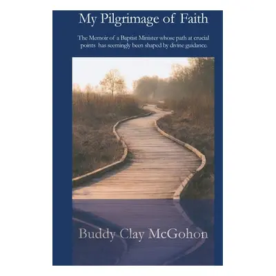 "My Pilgrimage of Faith" - "" ("McGohon Buddy")(Paperback)