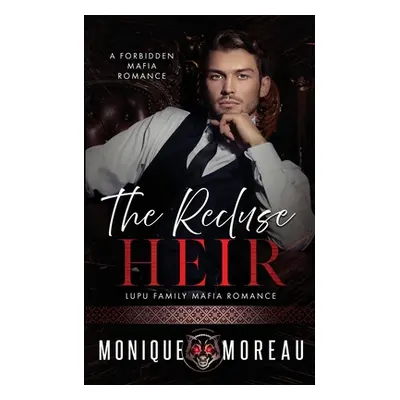 "The Recluse Heir: A Forbidden Mafia Romance" - "" ("Moreau")(Paperback)