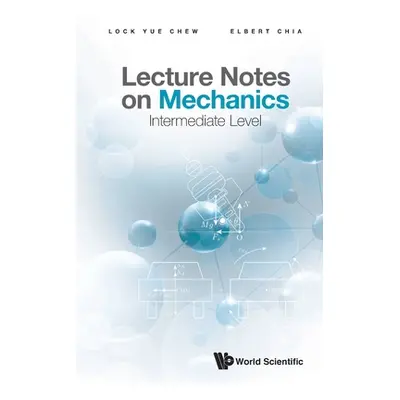 "Lecture Notes on Mechanics: Intermediate Level" - "" ("Chew Lock Yue")(Paperback)