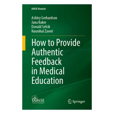 "How to Provide Authentic Feedback in Medical Education" - "" ("Gerhardson Ashley")(Paperback)