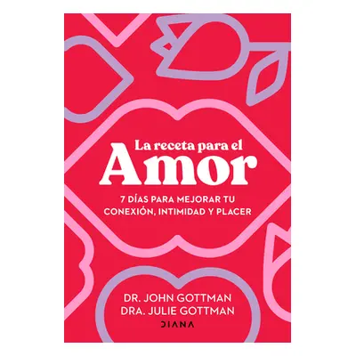 "La Receta Para El Amor: 7 Das Para Mejorar Tu Conexin, Intimidad Y Placer / The Love Prescripti