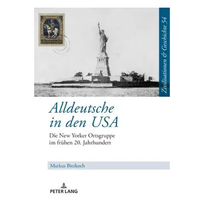 "Alldeutsche in Den USA: Die New Yorker Ortsgruppe Im Fruehen 20. Jahrhundert" - "" ("Bierkoch M