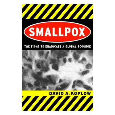 "Smallpox: The Fight to Eradicate a Global Scourge" - "" ("Koplow David")(Paperback)