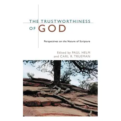 "The Trustworthiness of God: Perspectives on the Nature of Scripture" - "" ("Helm Paul")(Paperba