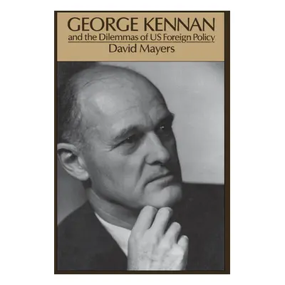 "George Kennan: And the Dilemmas of Us Foreign Policy" - "" ("Mayers David")(Paperback)