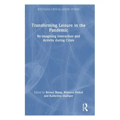 "Transforming Leisure in the Pandemic: Re-imagining Interaction and Activity during Crisis" - ""