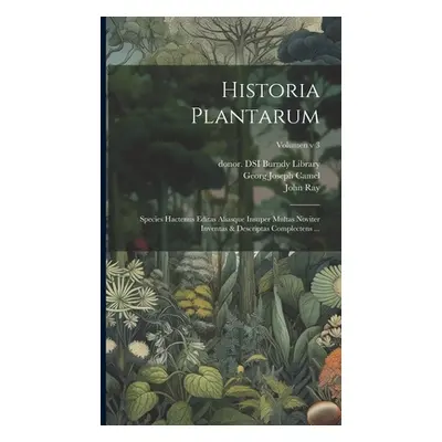 "Historia plantarum: Species hactenus editas aliasque insuper multas noviter inventas & descript