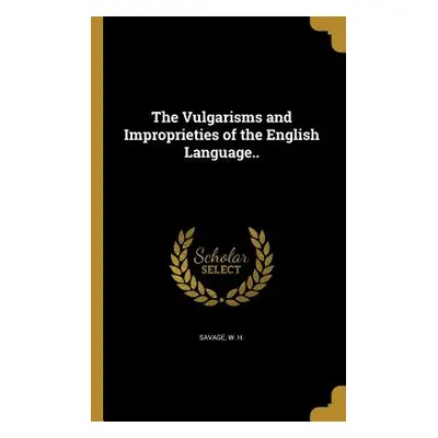 "The Vulgarisms and Improprieties of the English Language.." - "" ("Savage W. H.")(Paperback)