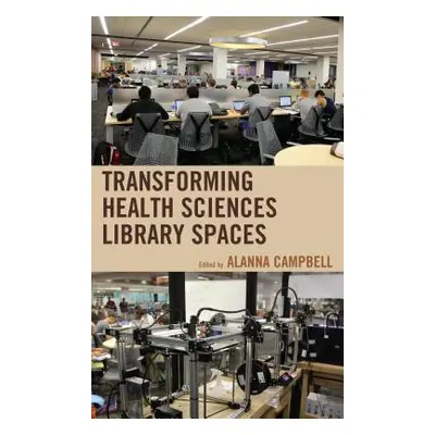 "Transforming Health Sciences Library Spaces" - "" ("Campbell Alanna")(Pevná vazba)