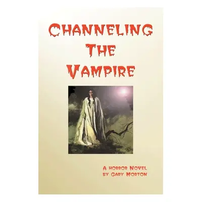 "Channeling the Vampire" - "" ("Morton Gary")(Paperback)