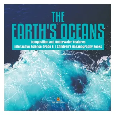 "The Earth's Oceans Composition and Underwater Features Interactive Science Grade 8 Children's O