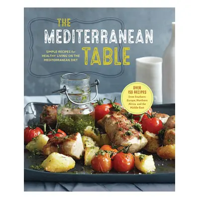 "The Mediterranean Table: Simple Recipes for Healthy Living on the Mediterranean Diet" - "" ("So