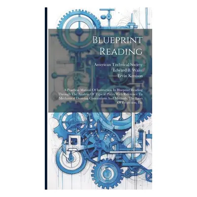 "Blueprint Reading; A Practical Manual Of Instruction In Blueprint Reading Through The Analysis 