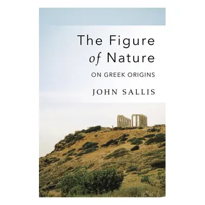 "The Figure of Nature: On Greek Origins" - "" ("Sallis John")(Paperback)