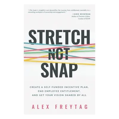 "Stretch Not Snap: Create a Self-Funded Incentive Plan, End Employee Entitlement, and Get Your V