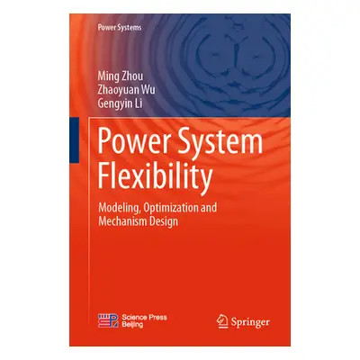 "Power System Flexibility: Modeling, Optimization and Mechanism Design" - "" ("Zhou Ming")(Pevná