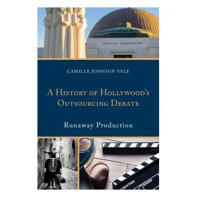 "A History of Hollywood's Outsourcing Debate: Runaway Production" - "" ("Johnson-Yale Camille")(