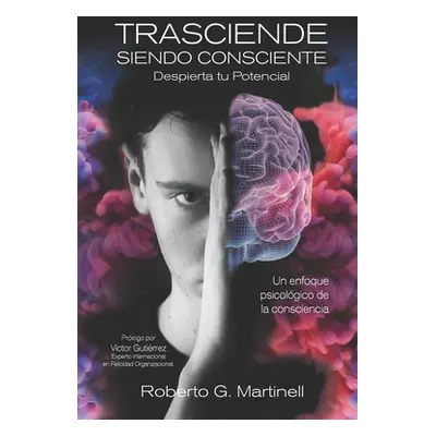 "Trasciende Siendo Consciente: Un Enfoque Psicolgico De La Consciencia" - "" ("Gutirrez Torres V