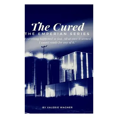 "The Cured (Book One): Book One of the Emperian Series" - "" ("Wagner Valerie")(Pevná vazba)