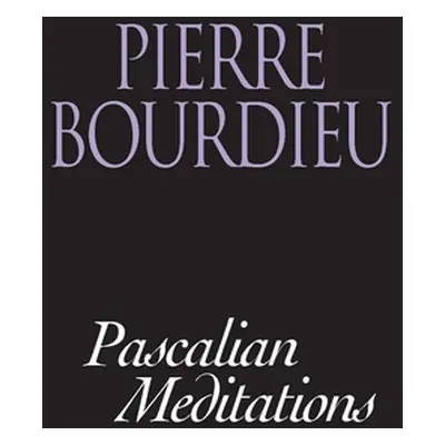 "Pascalian Meditations" - "" ("Bourdieu Pierre")(Pevná vazba)