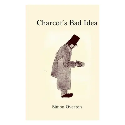 "Charcot's Bad Idea" - "" ("Overton Simon")(Paperback)