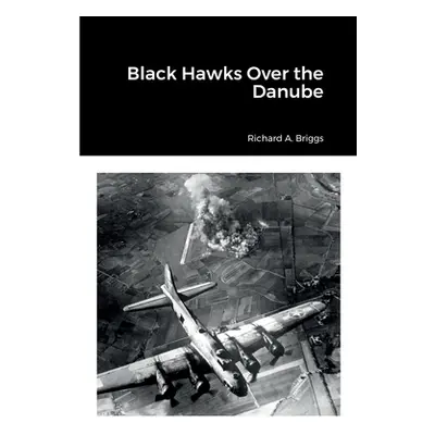 "Black Hawks Over the Danube" - "" ("Briggs Richard A.")(Paperback)