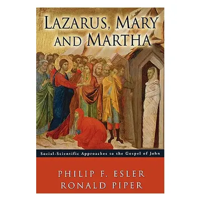 "Lazarus, Mary and Martha: Social-Scientific Approaches to the Gospel of John" - "" ("Piper Rona