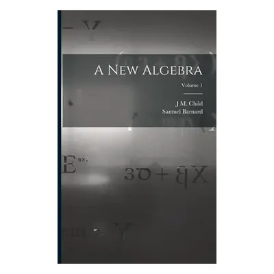 "A new Algebra; Volume 1" - "" ("Barnard Samuel")(Paperback)