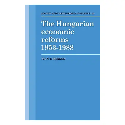 "The Hungarian Economic Reforms 1953-1988" - "" ("Berend Ivan T.")(Paperback)