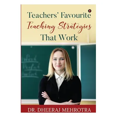 "Teachers' Favourite Teaching Strategies That Work" - "" ("Dr Dheeraj Mehrotra")(Paperback)