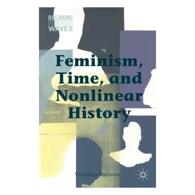 "Feminism, Time, and Nonlinear History" - "" ("Browne V.")(Pevná vazba)